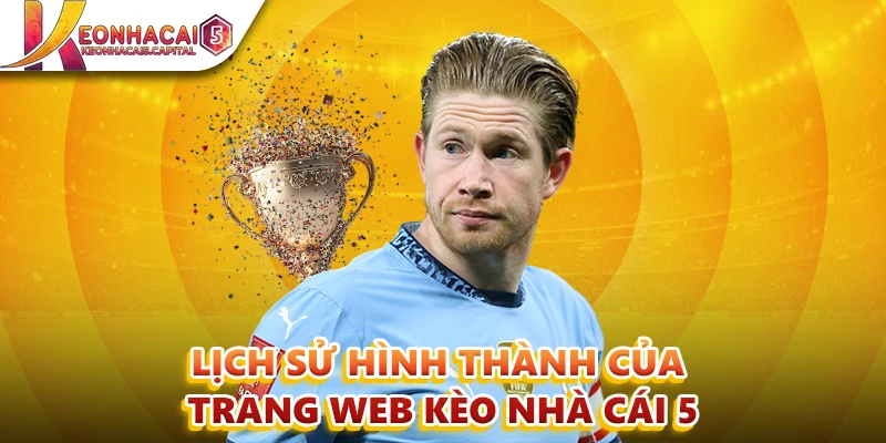Lịch sử hình thành của trang web kèo nhà cái 5